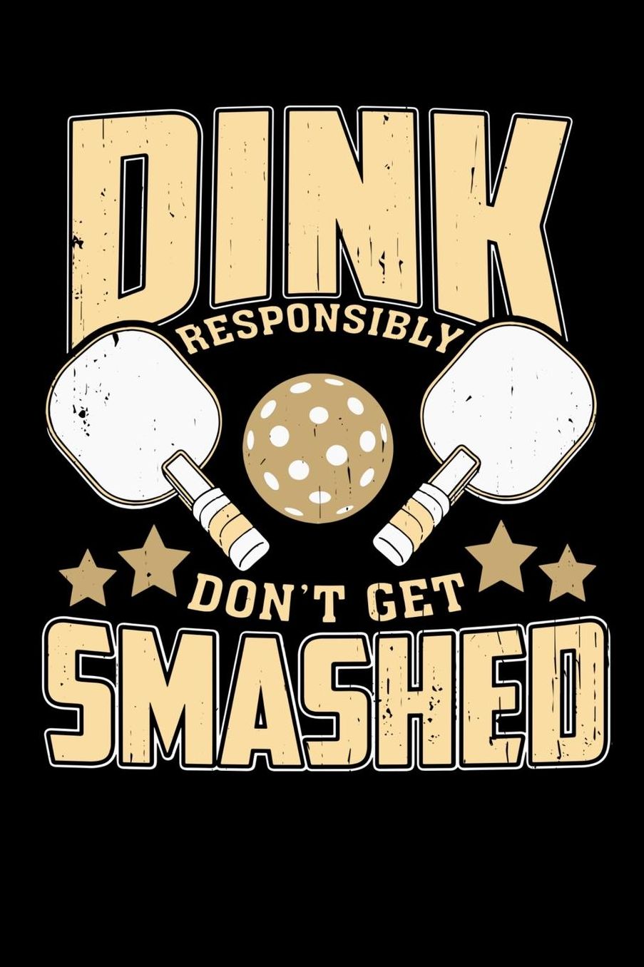 Dink Responsibly Don't Get Smashed: 120 Pages I 6x9 I Music Sheet I Funny Pickleball & Wine Gifts