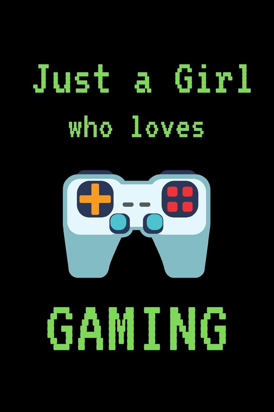 Just a Girl who loves Gaming: Lined notebook, notepad to write in. Funny gift or alternative to a card, gift for girl gamer