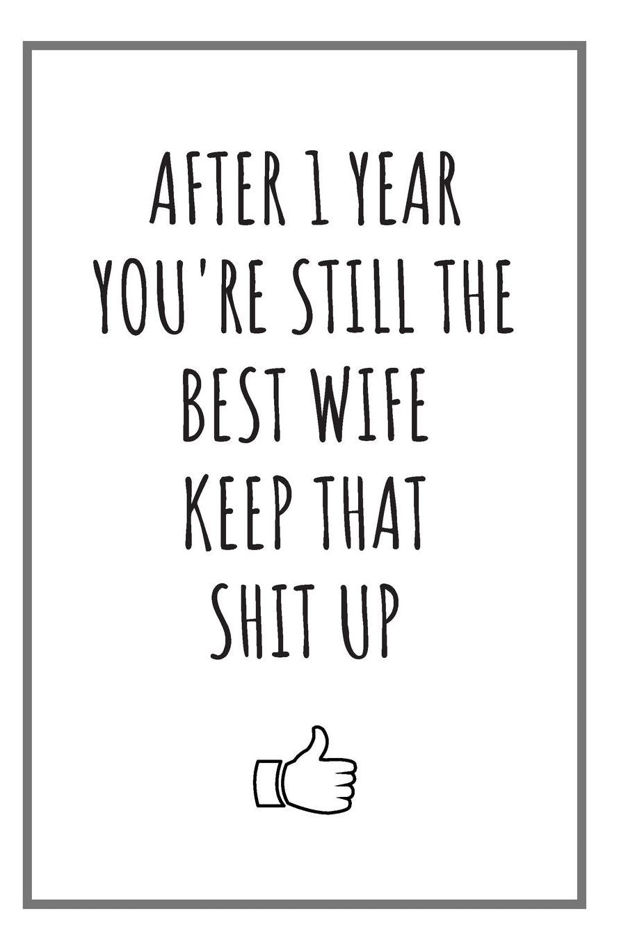 After 1 Year You're Still The Best Wife: Blank Journal 1 Year Anniversary Gifts For Her