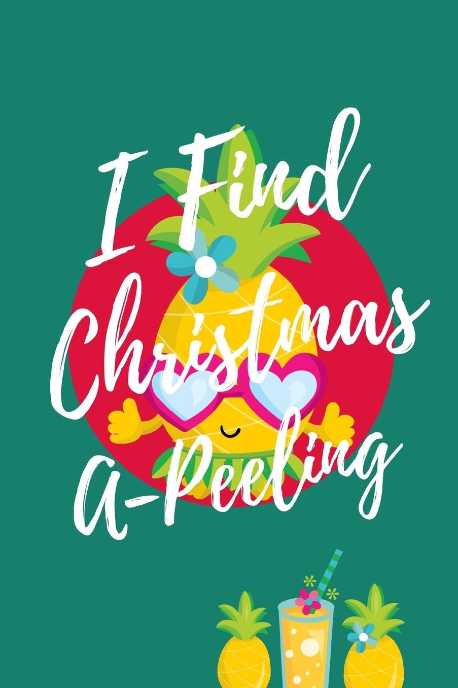 I Find Christmas A Peeling: Pineapple Ultimate Organizer Notebook: Less Stress More Enjoyment Holiday Budget Christmas Cards Shopping Lists Decorations Party Planning Menu Planner Baking Grocery List