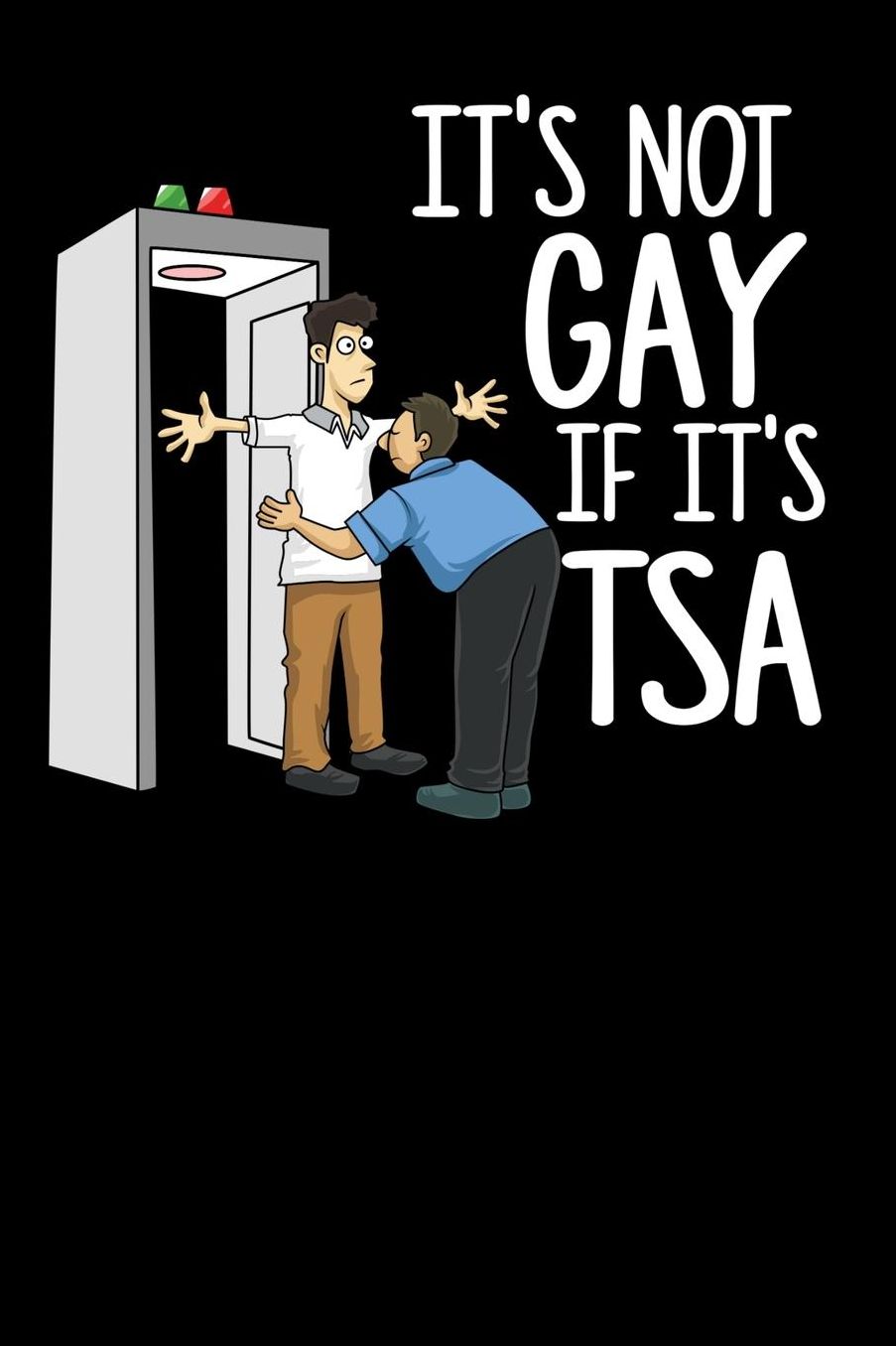 It's Not Gay If It's TSA: 120 Pages I 6x9 I Music Sheet I Funny Airport Security & Holiday Gifts I Apparel