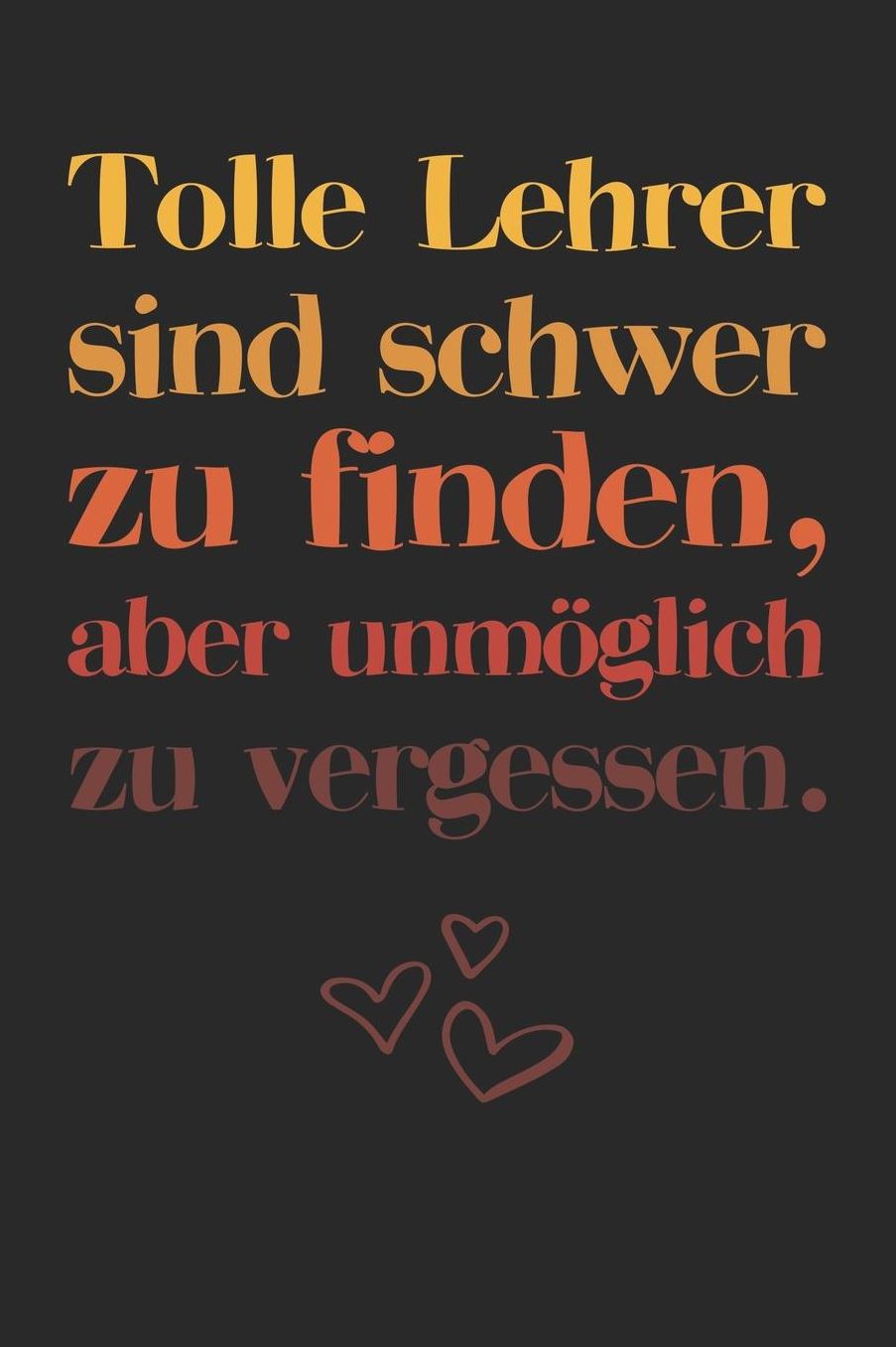 Tolle Lehrer sind schwer zu finden, aber unmï¿½glich zu vergessen.: A5 Notizbuch mit 120 blanko Seiten Persï¿½nliches Geschenk Abschiedsgeschenk mit Lehrersprï¿½chen fï¿½r Lehrer & Lehrerinnen Zeichenbuch Tagebuch Terminkalender