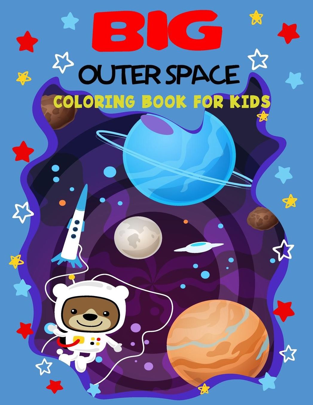 Big Outer Space Coloring Book for kids: BIG Coloring book full of Spaceships, Rockets, Planets, Solar system, Stars, Moon, Sun, Astronauts, Alines, Meteors and more, easy pictures for Kids or Adults