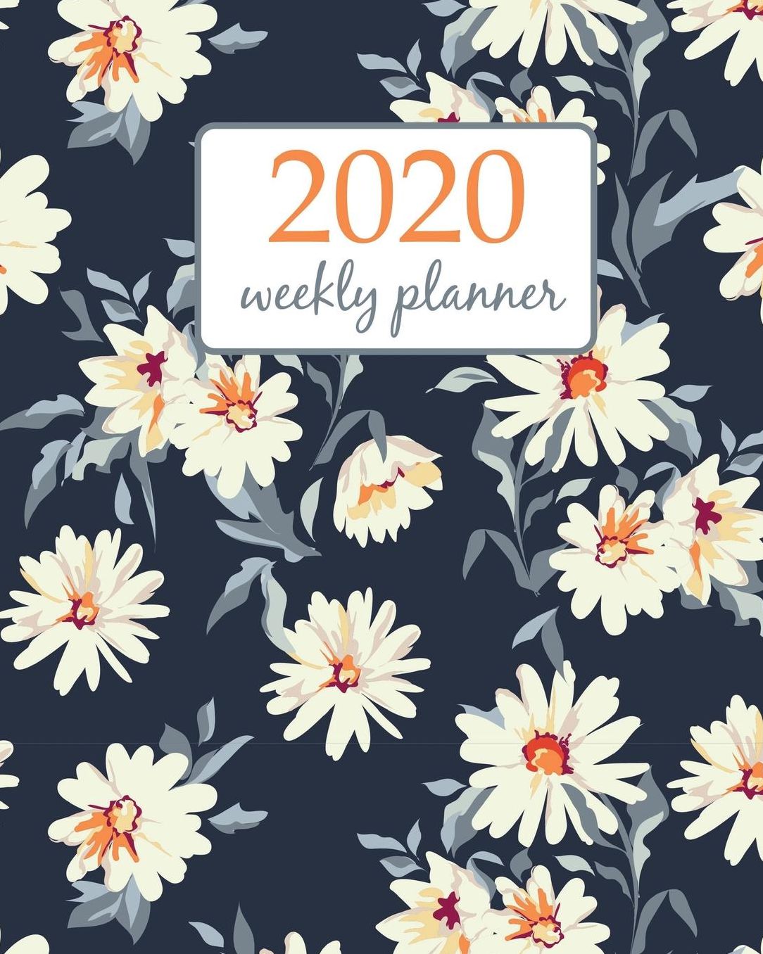 2020 Weekly Planner: Calendar Schedule Organizer Appointment Journal Notebook and Action day With Inspirational Quotes pretty daisy floral - floral design