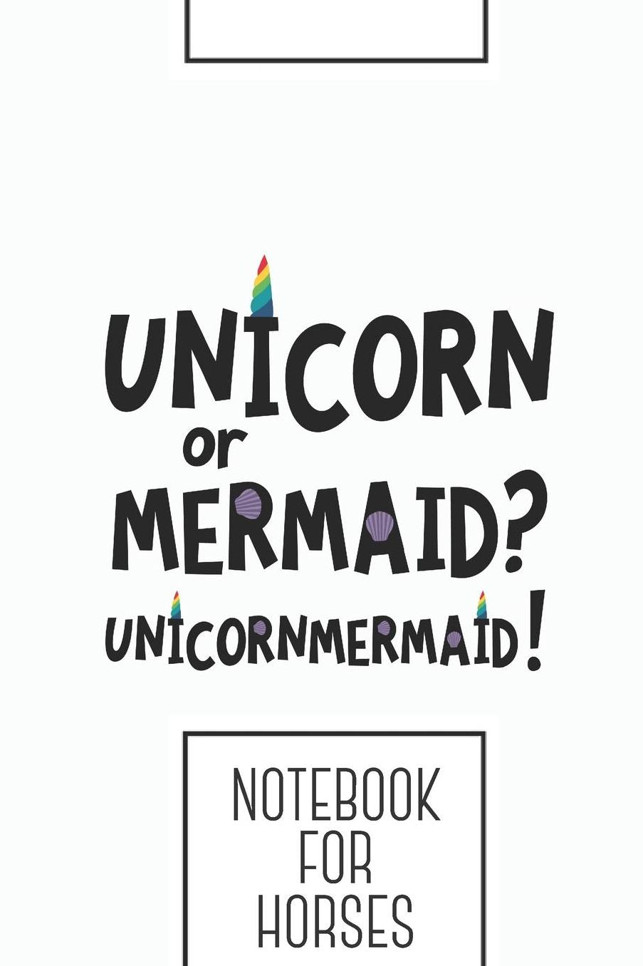 Notebook for horses: Lined Journal with Unicorn or Mermaid Design - Cool Gift for a friend or family who loves saying presents! 6x9 180 White lined pages - You Can Use It for School, College, Tracking, Brainstorming, Journaling or as a Diary