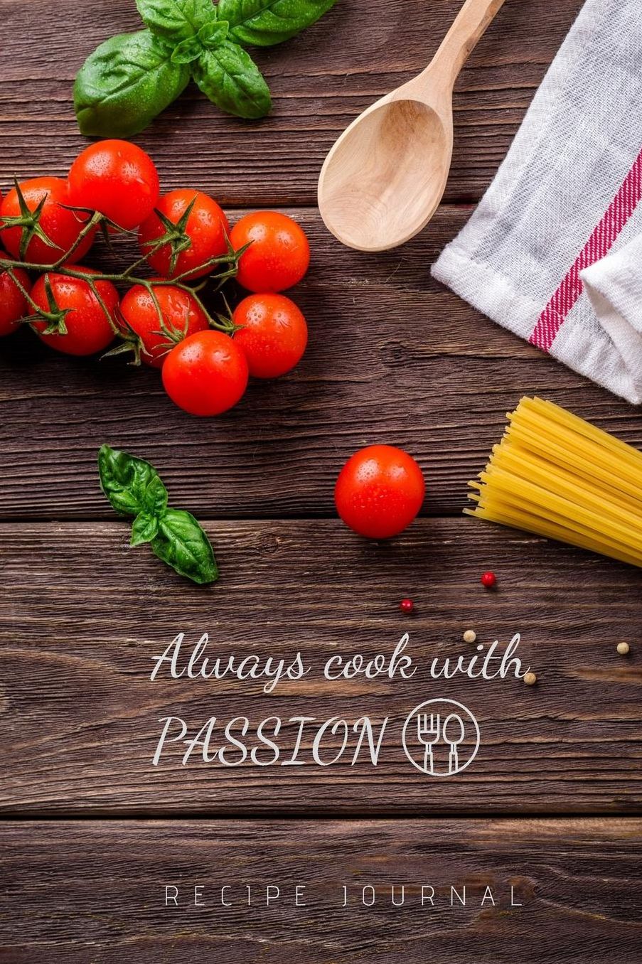 RECIPE JOURNAL Always cook with passion