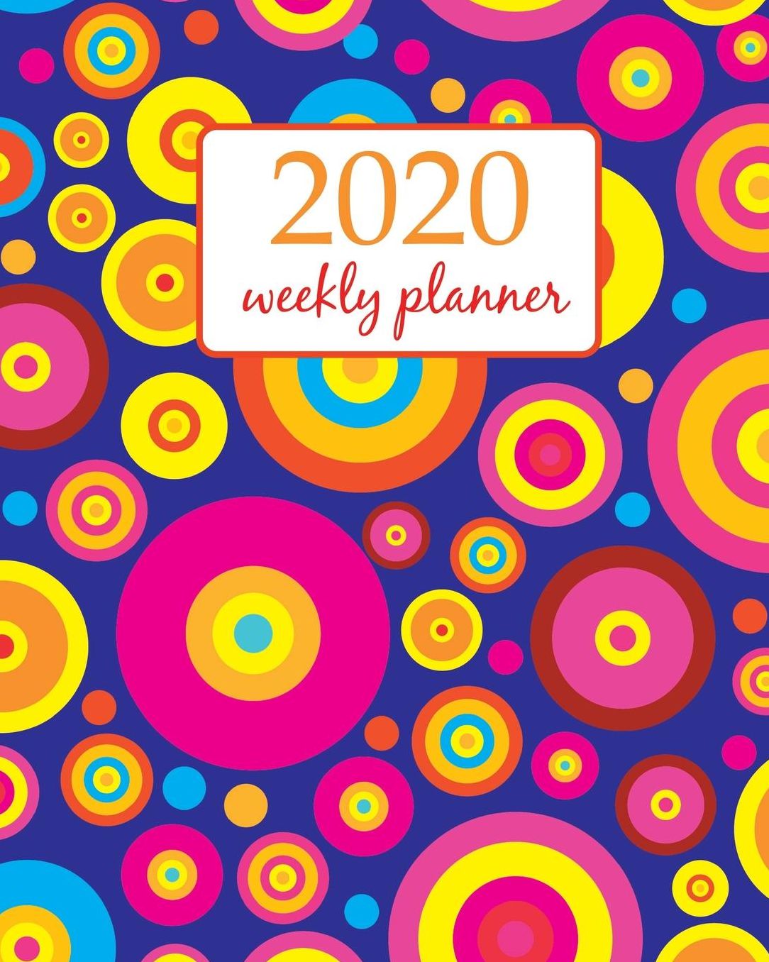 2020 Weekly Planner: Calendar Schedule Organizer Appointment Journal Notebook and Action day With Inspirational Quotes orange circle retro art design