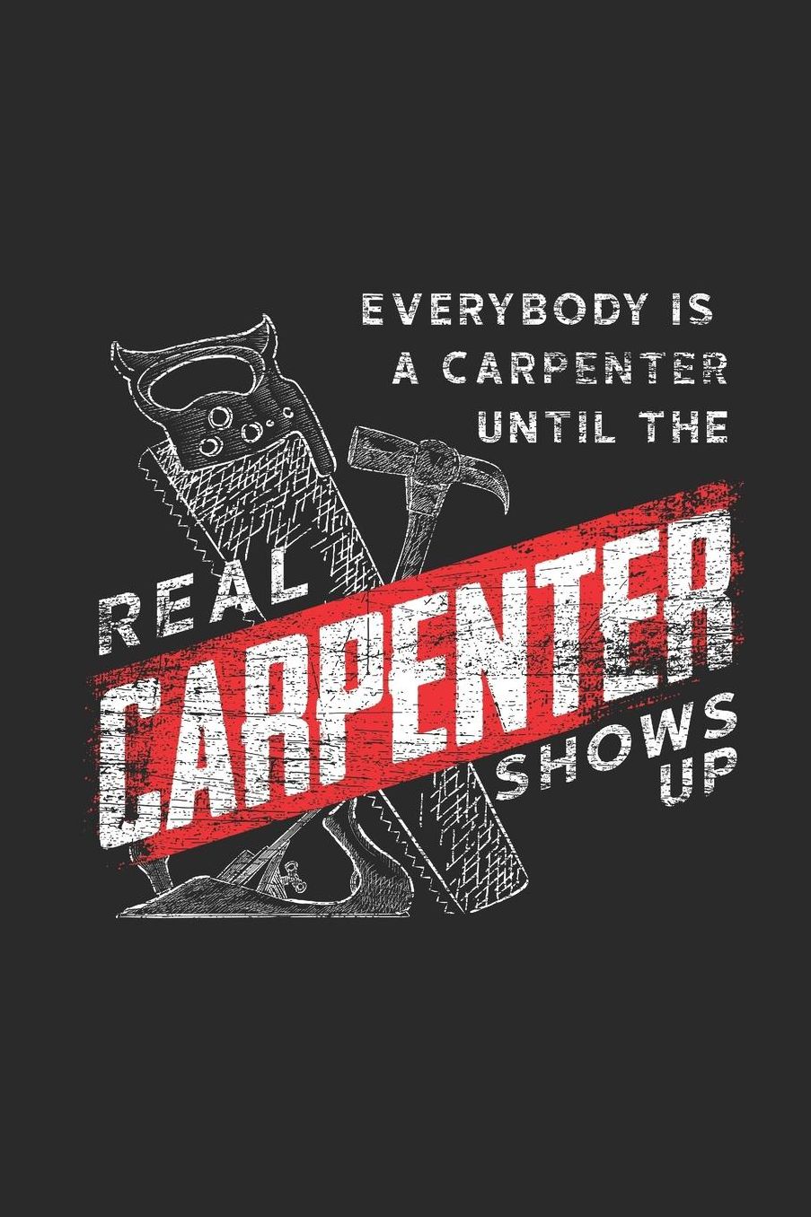 Real Carpenter Shows Up: Dotted Bullet Notebook (6 x 9 - 120 pages) Carpenters Notebook for Daily Journal, Diary, and Gift