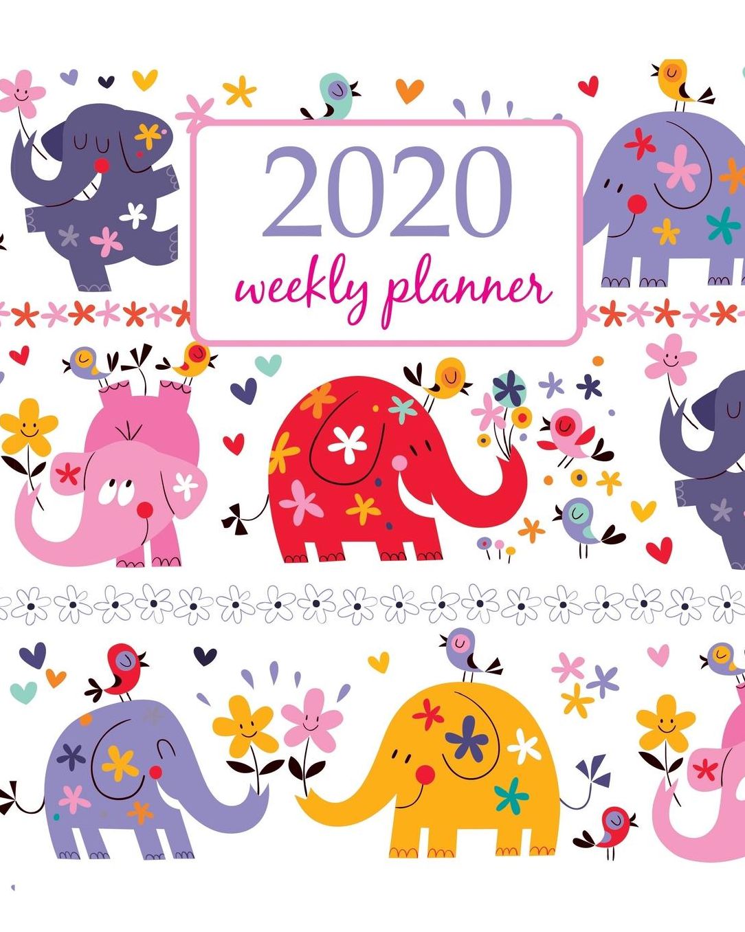 2020 Weekly Planner: Calendar Schedule Organizer Appointment Journal Notebook and Action day With Inspirational Quotes cute elephant and flower - floral design