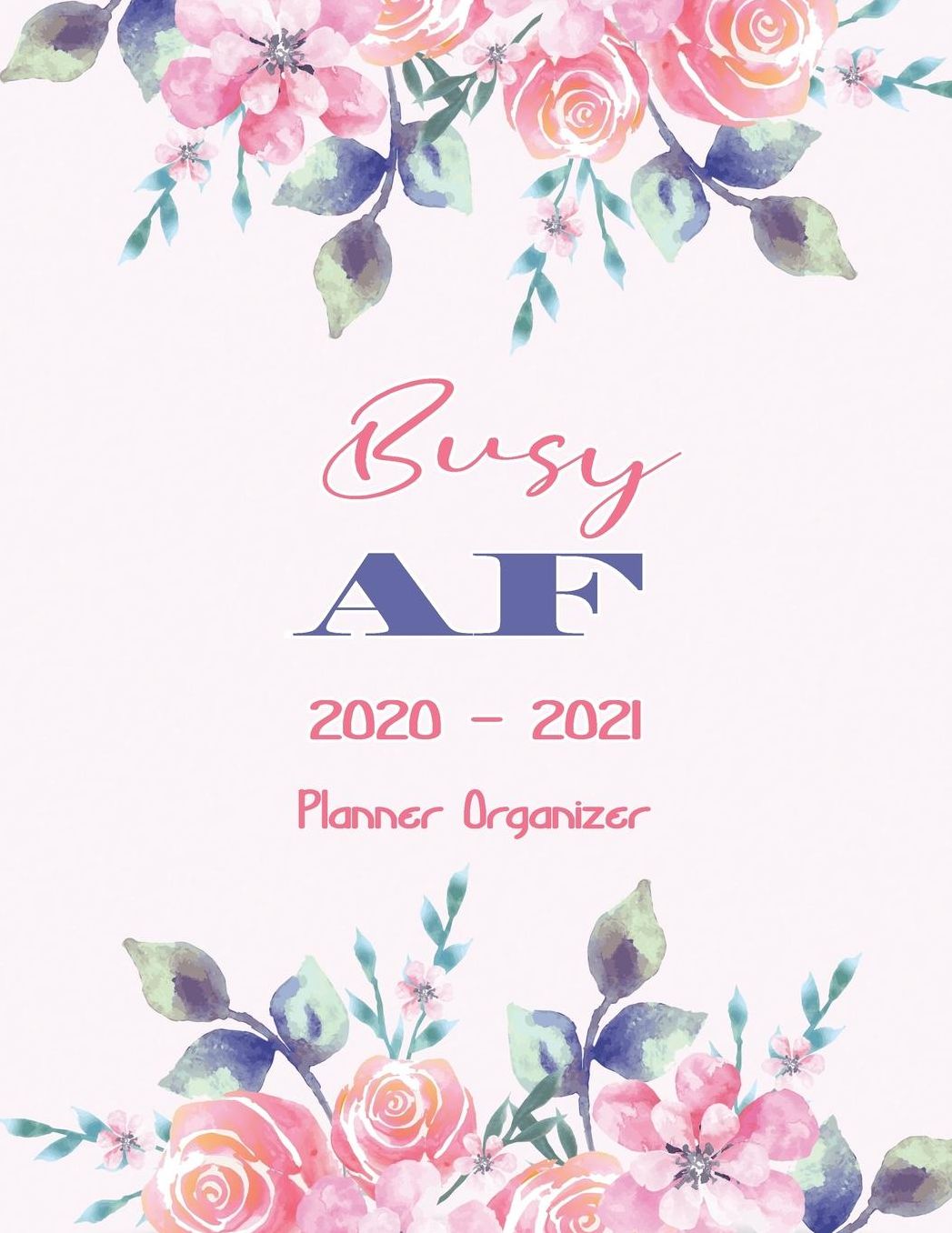 Busy FA 2020-2021 Planner Organizer: Portable Format Weekly & Monthly, 24 Month Planner: Pink & Purple Watercolor Flowers. Weekly and Monthly Organizer January 1, 2020 to December 31, 2021