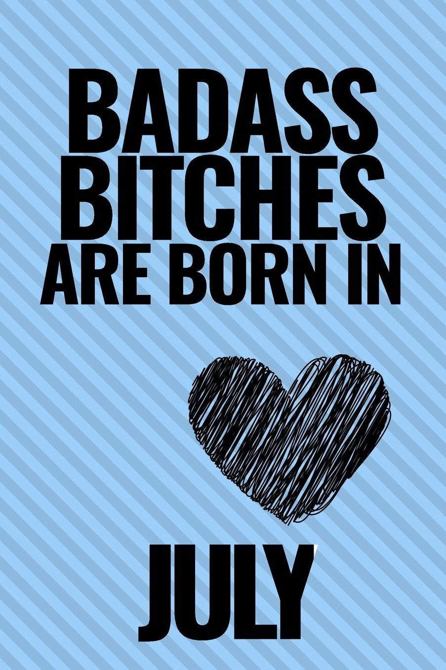 Bad Ass Bitches Are Born in July: A5 52 weeks calendar unique birthday gift for girls born in July funny present for best friends and coworker journal calendar diary noteboook