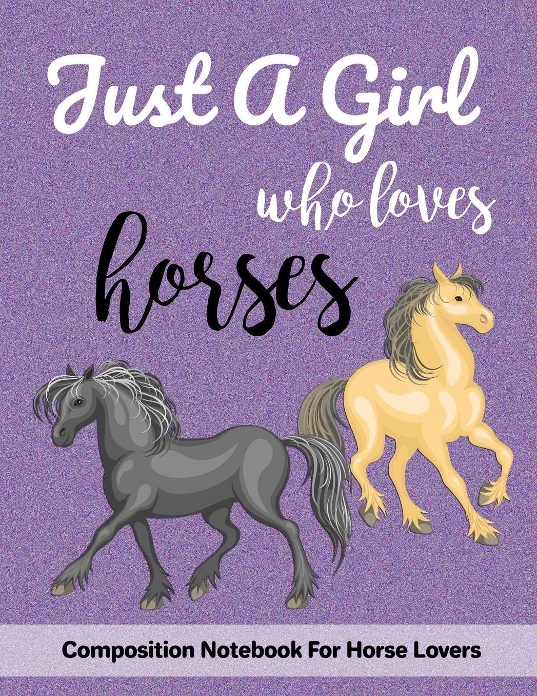 Just A Girl Who Loves Horses: Composition Notebook For Horse Lovers