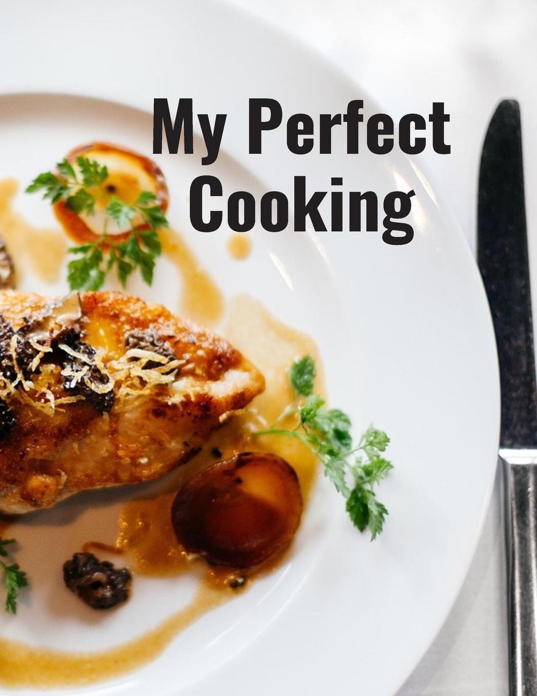 My Perfect Cooking: Personal Cooking Organizer Journal for Your Home Kitchen Recipes; 110 Pages