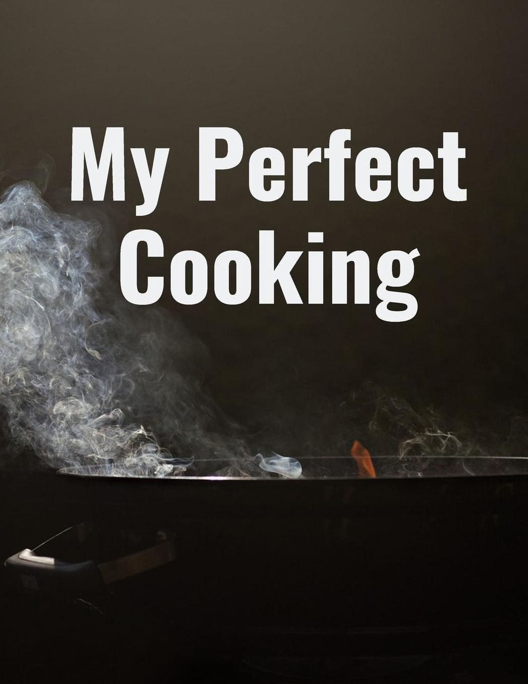 My Perfect Cooking: Personal Cooking Organizer Journal for Your Home Kitchen Recipes; 110 Pages