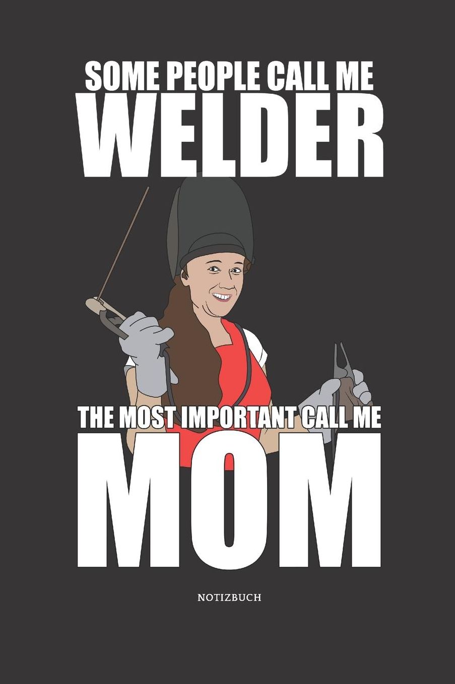 Notizbuch: Welder Girl Mandala Notizbuch / Tagebuch / Journal mit 120 leeren Linierte Seiten Groï¿½e Frauen, Mï¿½dchen, Schweiï¿½er, familie