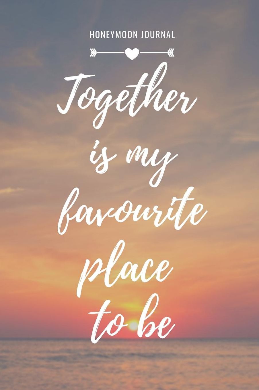 Honeymoon Journal Together Is My Favourite Place to Be: A5 notebook blank unique wedding gift for bride or groom honeymoon journal engagement present planner bridal shower giftidea