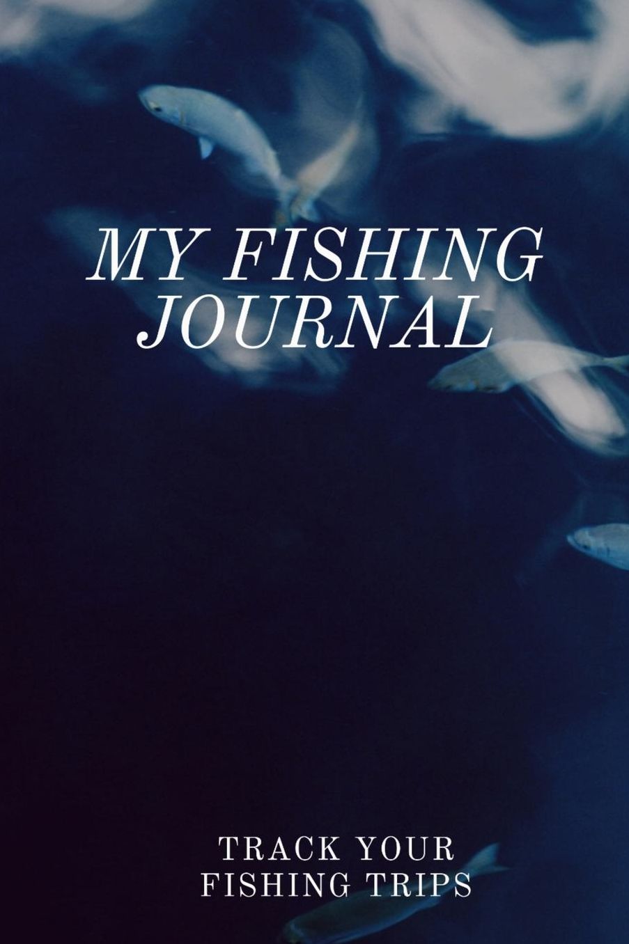 My Fishing Journal: Record and Track your Fishing Trips I Fishing Rod Location Fisherman Log Book Diary Gift