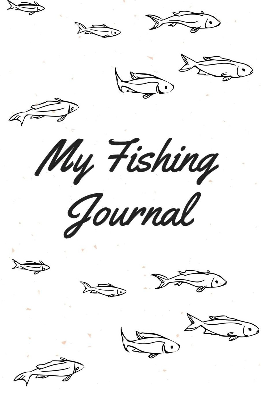 My Fishing Journal: Record and Track your Fishing Trips I Fishing Rod Location Fisherman Log Book Diary Gift