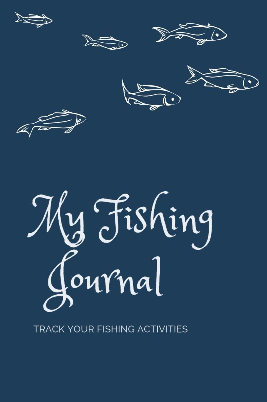 My Fishing Journal Track your Fishing Activities: Record and Track your Fishing Trips I Fishing Rod Location Fisherman Log Book Diary Gift