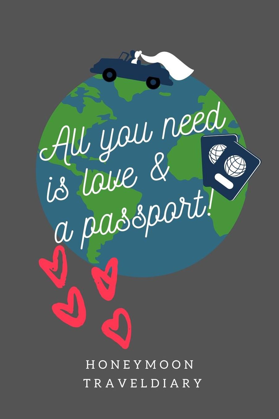 All You Need Is Love & a Passport! Honeymoon Traveldiary: A5 diary with beautiful sayings unique wedding gift for bride or groom honeymoon journal engagement present planner bridal shower giftidea notebook