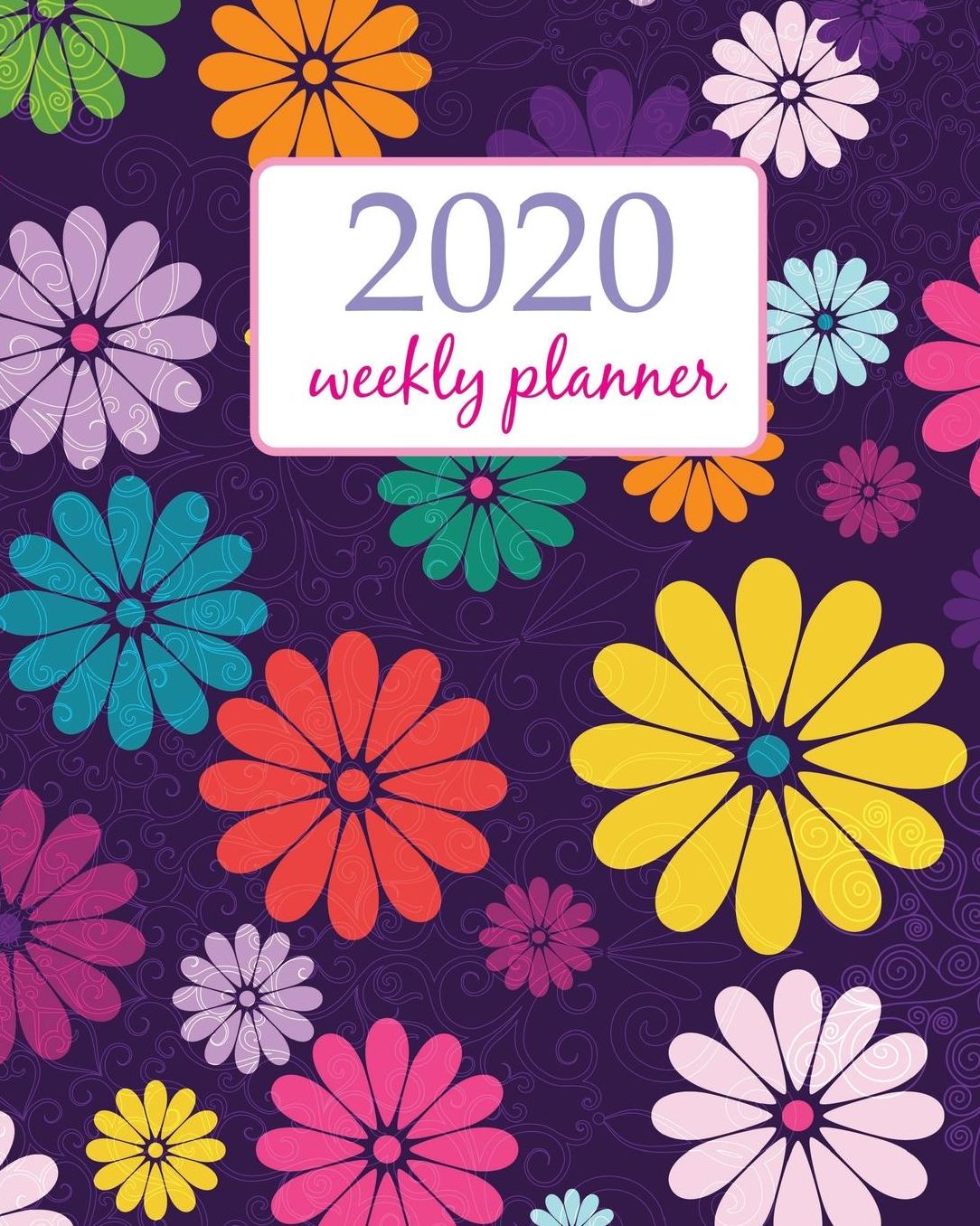 2020 Weekly Planner: Calendar Schedule Organizer Appointment Journal Notebook and Action day With Inspirational Quotes flower - floral design