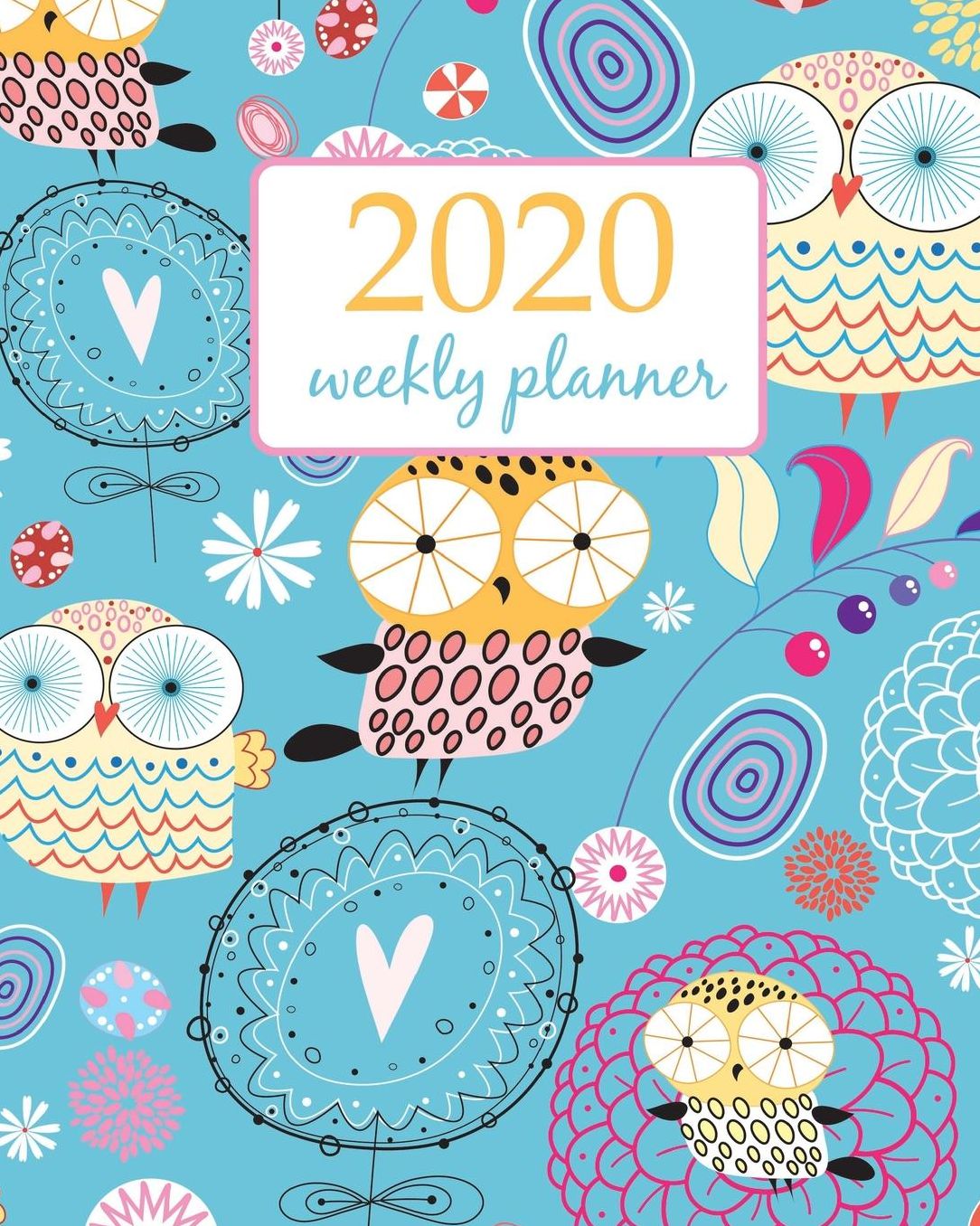 2020 Weekly Planner: Calendar Schedule Organizer Appointment Journal Notebook and Action day With Inspirational Quotes cute owls and flower - floral design