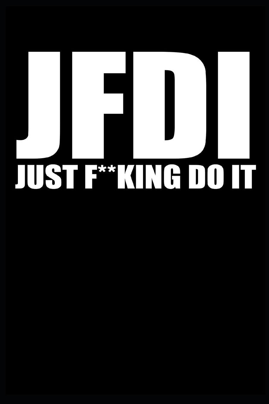 JDFI Just F**king Do It: Funny Inspirational Journal For Men Women and Teenagers - 120 Blank Lined Pages - 6x9 Unique Diary Notebook - Composition Book with Motivational Internet Slang Quote Cover