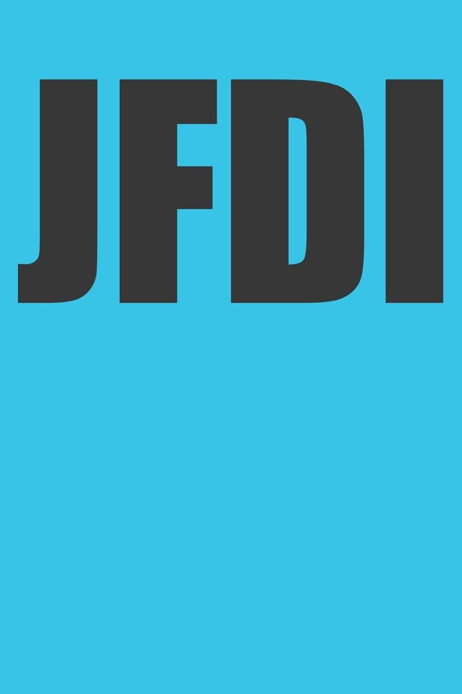 Jdfi: Just Fucking Do It - Funny Inspirational Journal For Men & Women, 120 Blank Lined Pages - 6x9 Unique Diary Hilarious Notebook - Composition Book with Motivational Internet Slang Quote Cover