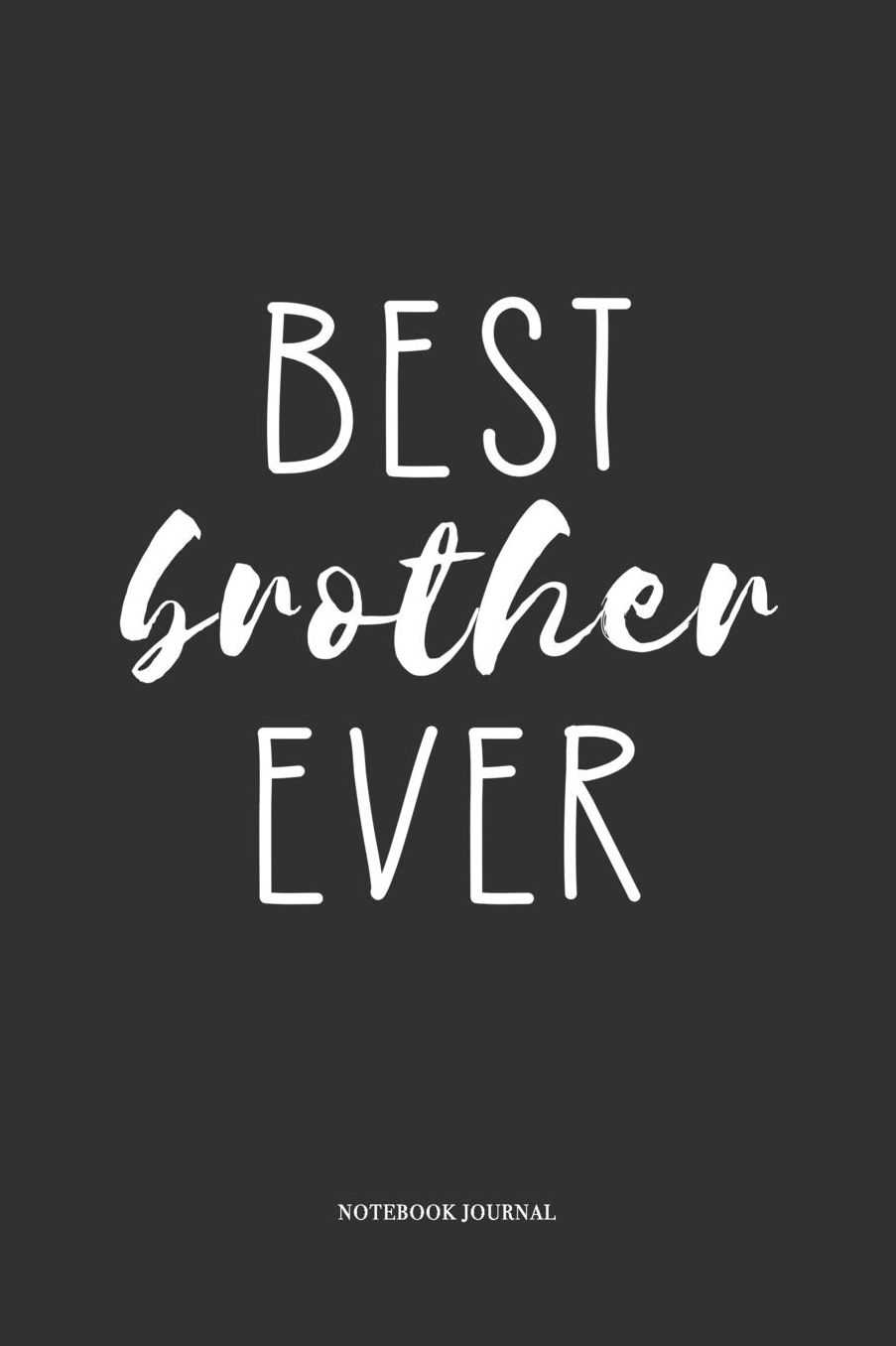 Best Brother Ever: A 6 x 9 Inch Matte Softcover Quote Diary Notebook With A Cover Slogan and 120 Blank Lined Pages