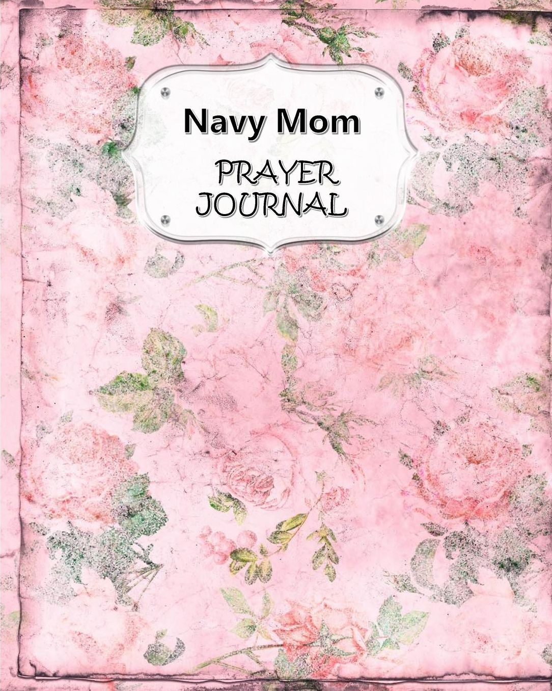 Navy Mom Prayer Journal: 60 days of Guided Prompts and Scriptures For a Closer Walk With God Pink Floral Flowers