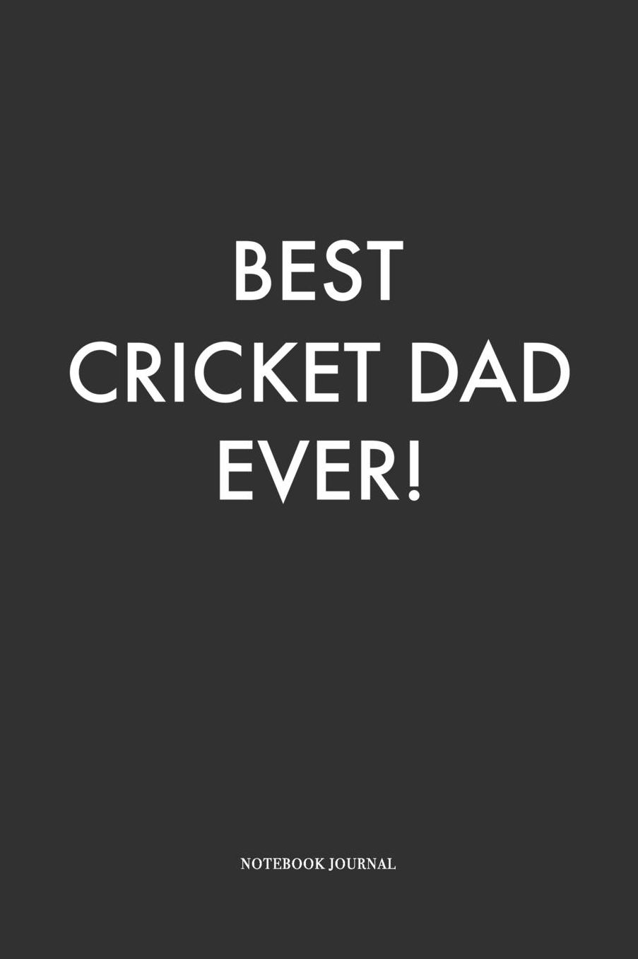 Best Cricket Dad Ever: A 6 x 9 Inch Matte Softcover Quote Diary Notebook With A Cover Slogan and 120 Blank Lined Pages