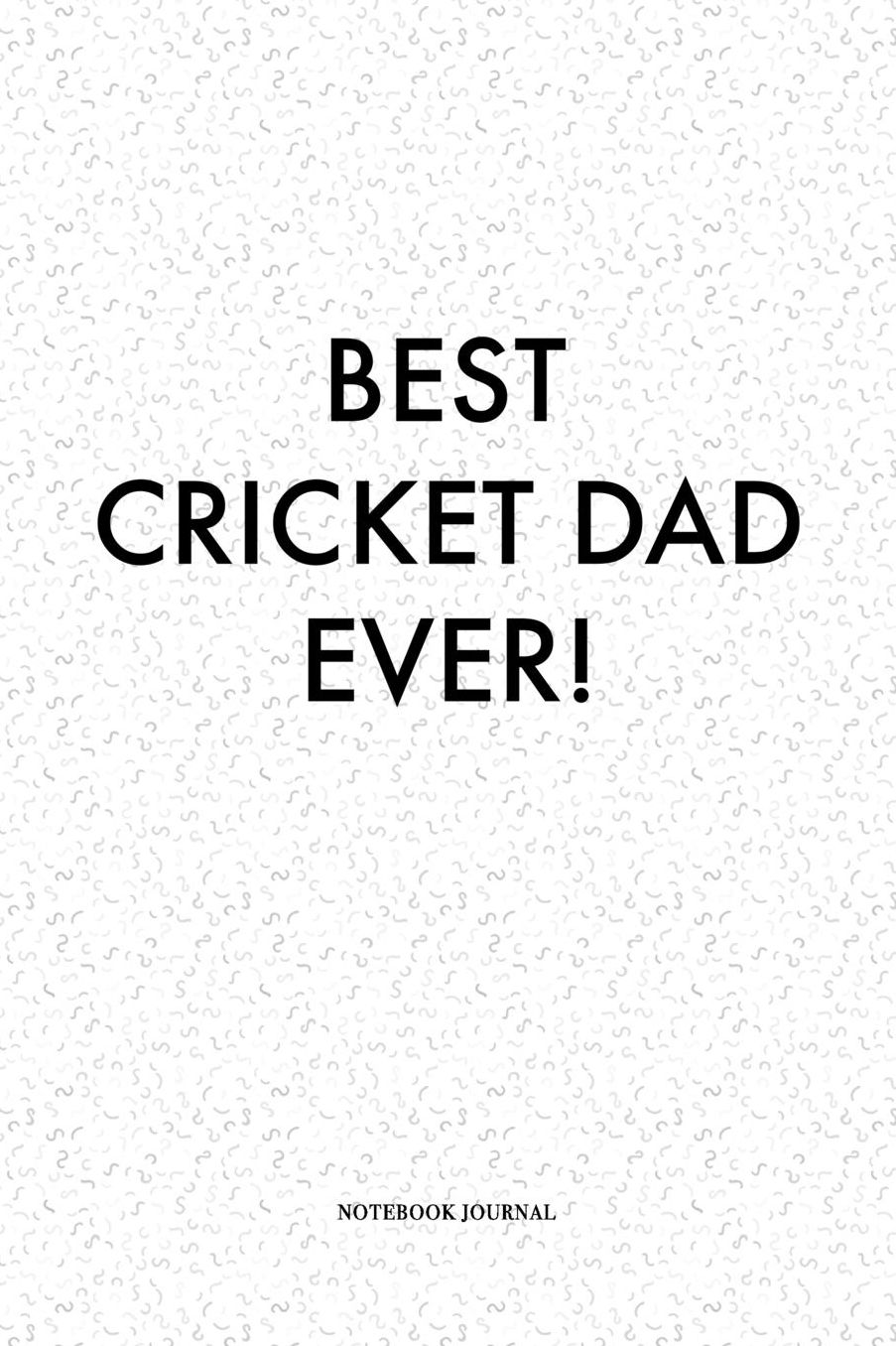 Best Cricket Dad Ever: A 6x9 Inch Matte Softcover Quote Diary Notebook With A Cover Slogan and 120 Blank Lined Pages
