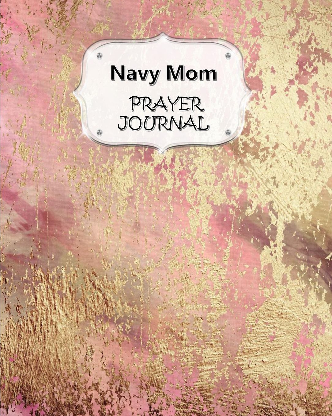 Navy Mom Prayer Journal: 60 days of Guided Prompts and Scriptures For a Closer Walk With God Pink Gold Marble