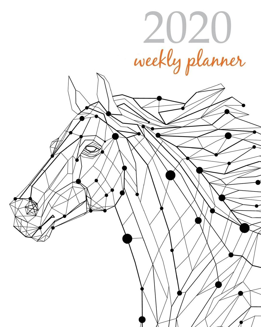 2020 Weekly Planner: Calendar Schedule Organizer Appointment Journal Notebook and Action day With Inspirational Quotes dot horses in white background design
