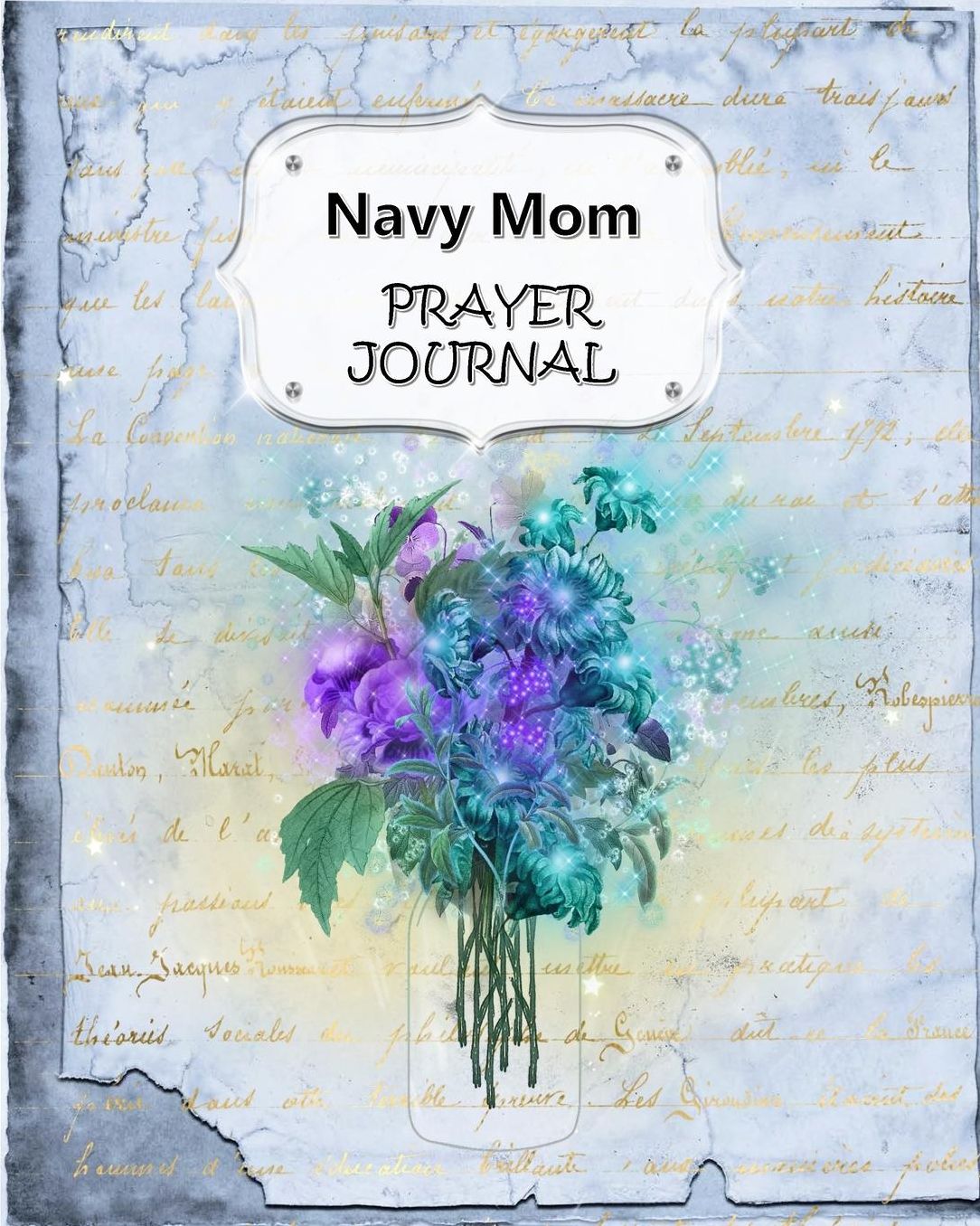 Navy Mom Prayer Journal: 60 days of Guided Prompts and Scriptures For a Closer Walk With God Blue Floral Flowers