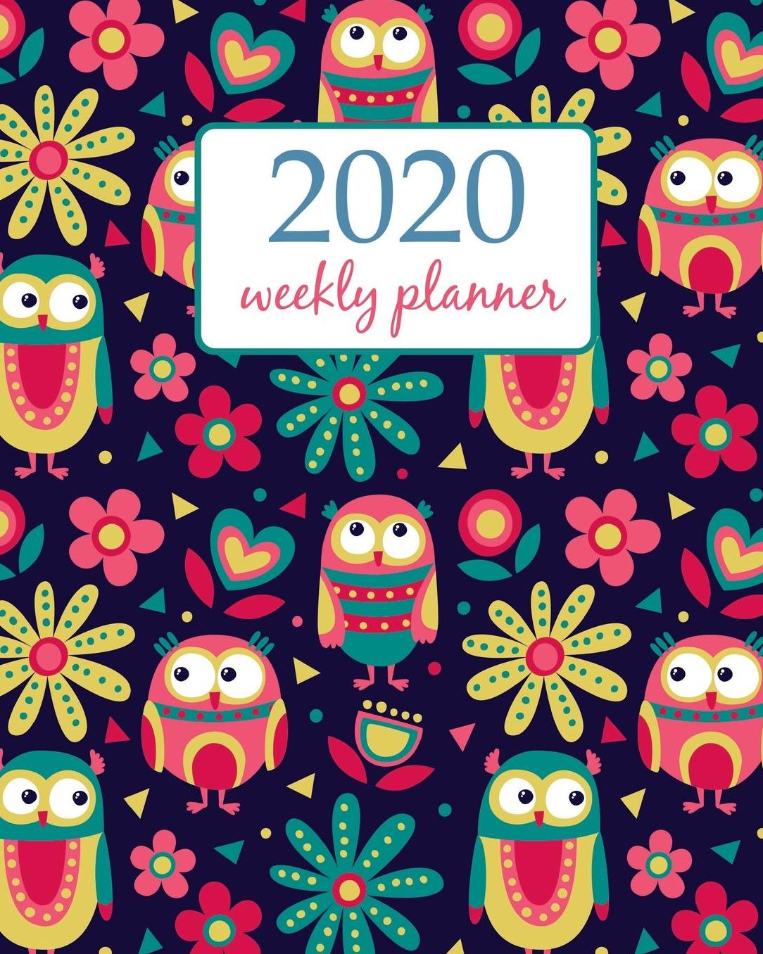 2020 Weekly Planner: Calendar Schedule Organizer Appointment Journal Notebook and Action day With Inspirational Quotes cute owls and flower - floral design