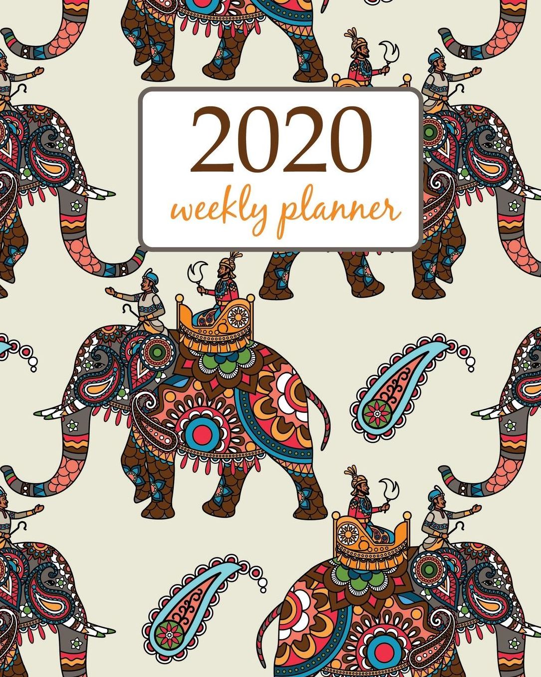 2020 Weekly Planner: Calendar Schedule Organizer Appointment Journal Notebook and Action day With Inspirational Quotes elephant and flower - floral design
