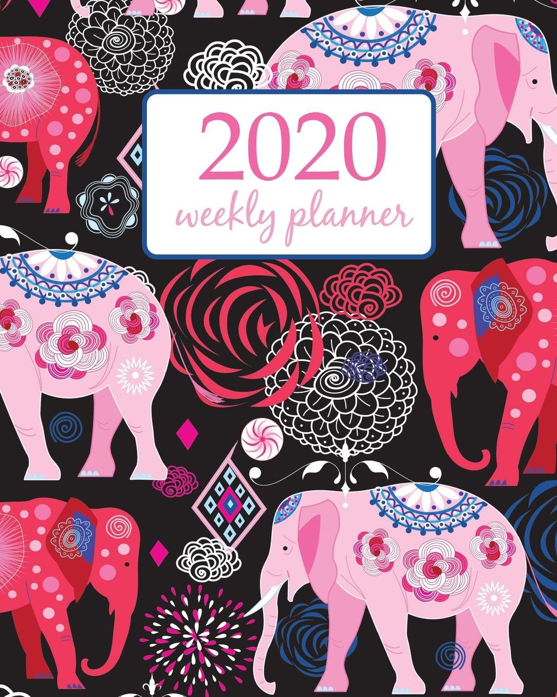 2020 Weekly Planner: Calendar Schedule Organizer Appointment Journal Notebook and Action day With Inspirational Quotes elephant art and flower - floral design