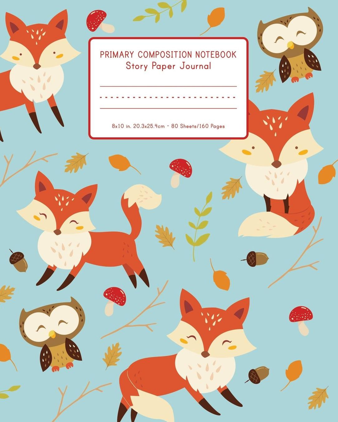 Primary Composition Notebook Story Paper Journal 8x10 in, 20.3x25.4cm - 80 Sheets/160 Pages: Cute Fox Woodland Pattern - Primary Composition Notebook K-2 With Half Blank Pages - Draw And Write Journal Notebooks