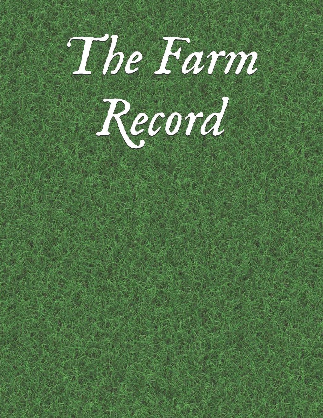 The Farm Record: Farm Record Log Farming Essentials Farm Bookkeeping Note Farmer Ledger Log Equipment Livestock Inventory Repair Log Livestock journal organizer Income & Expense Receipts Farm Record Keeping Logbook