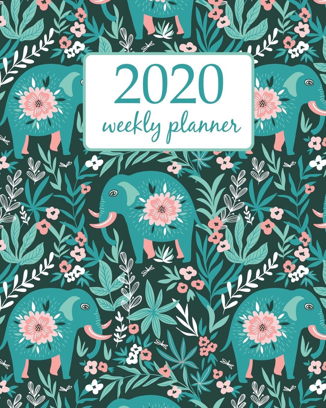 2020 Weekly Planner: Calendar Schedule Organizer Appointment Journal Notebook and Action day With Inspirational Quotes cute elephant and flower - floral design