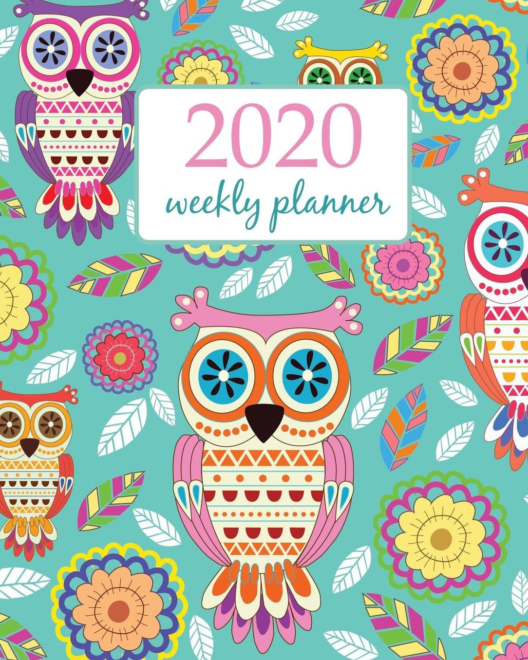 2020 Weekly Planner: Calendar Schedule Organizer Appointment Journal Notebook and Action day With Inspirational Quotes cute owls with flower - floral design