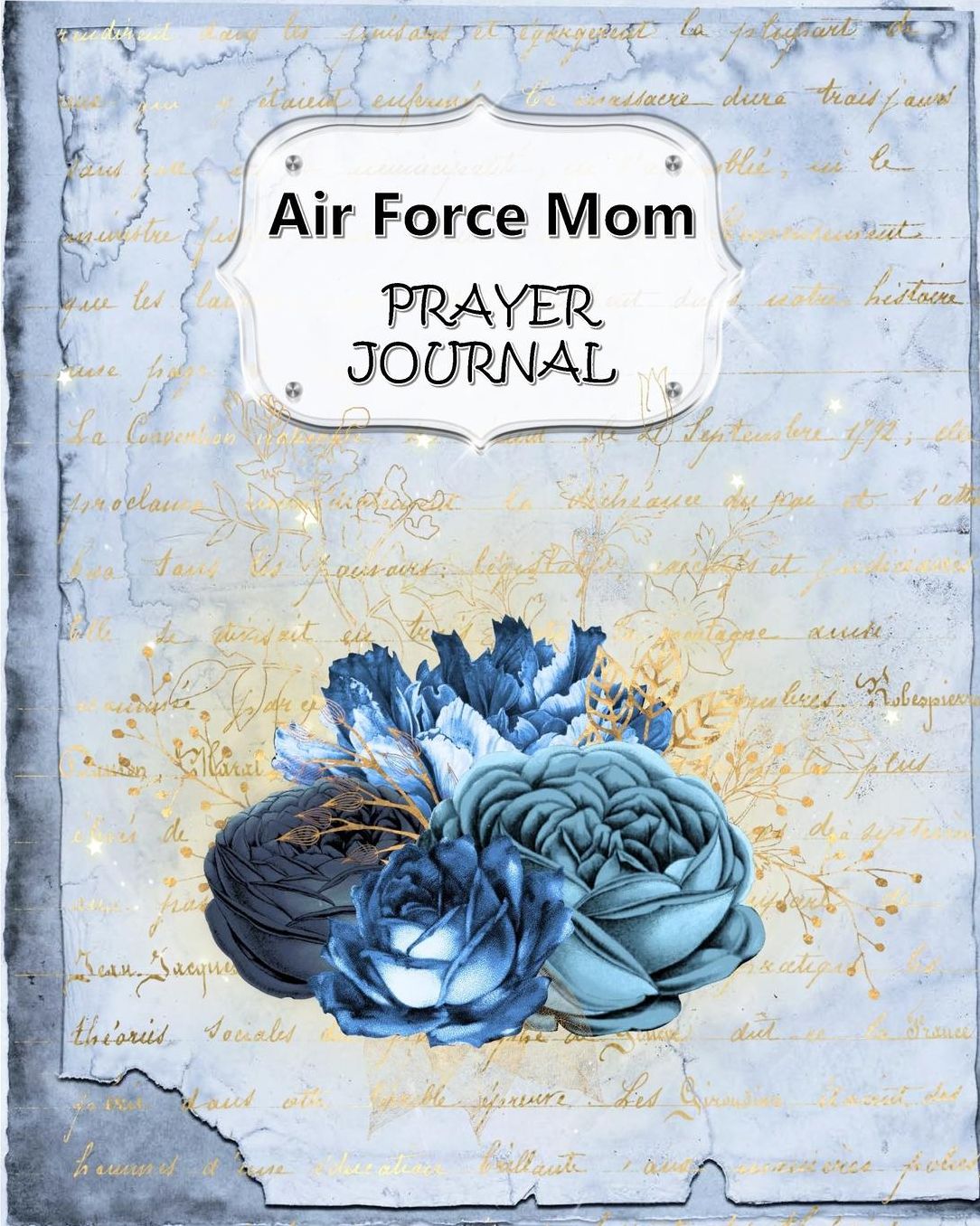 Air Force Mom Prayer Journal: 60 days of Guided Prompts and Scriptures For a Closer Walk With God Blue Floral Flowers