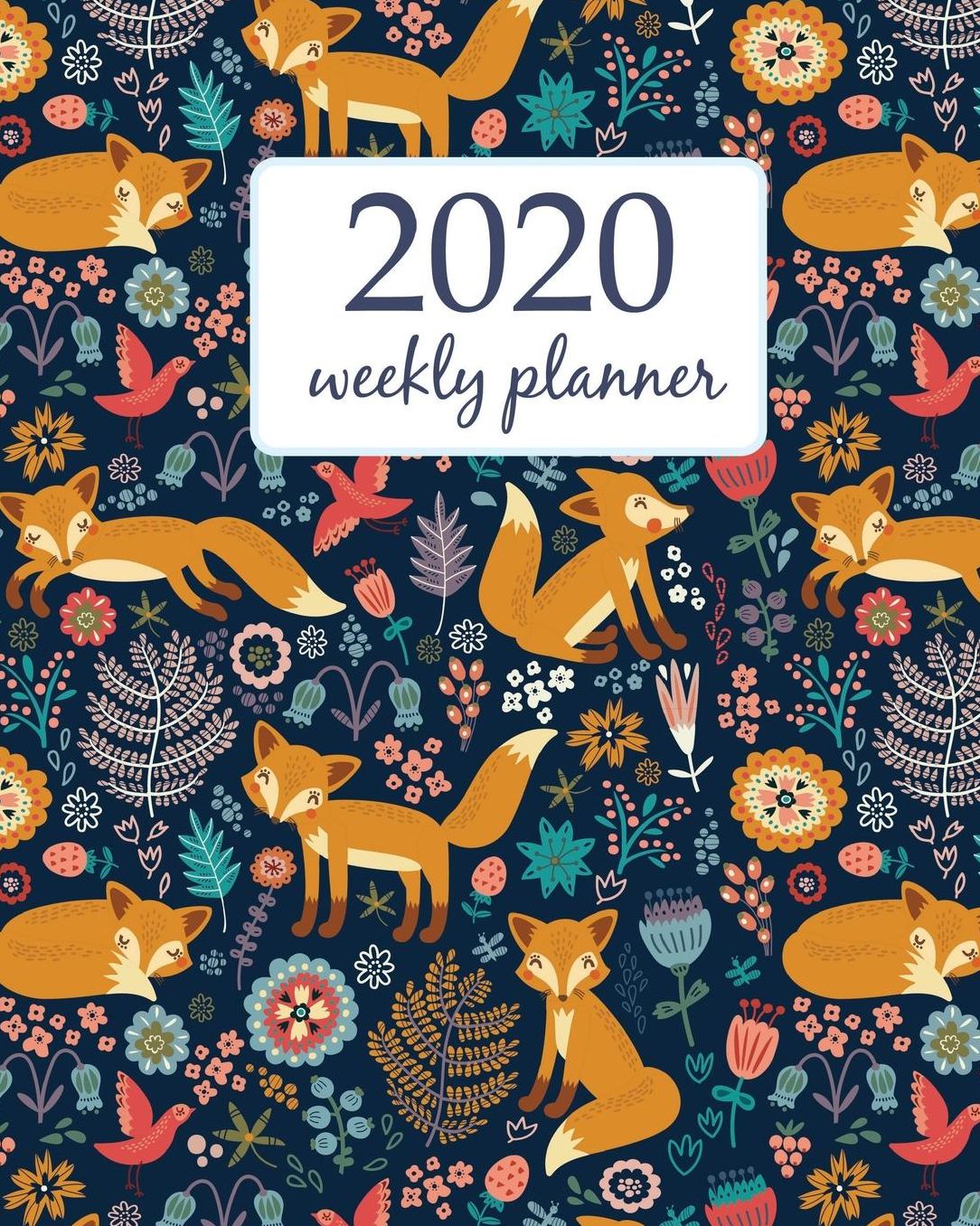 2020 Weekly Planner: Calendar Schedule Organizer Appointment Journal Notebook and Action day With Inspirational Quotes Cute Funny Orange Fox and Flowers.