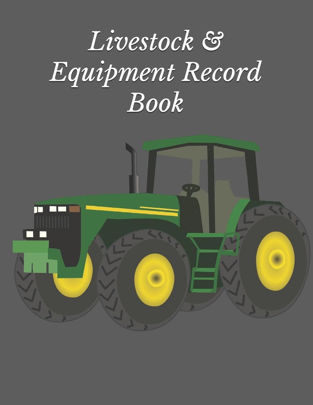 Livestock & Equipment Record Book: Farm Record Log Farming Essentials Farm Bookkeeping Note Farmer Ledger Log Equipment Livestock Inventory Repair Log Livestock journal organizer Income & Expense Receipts Farm Record Keeping Logbook