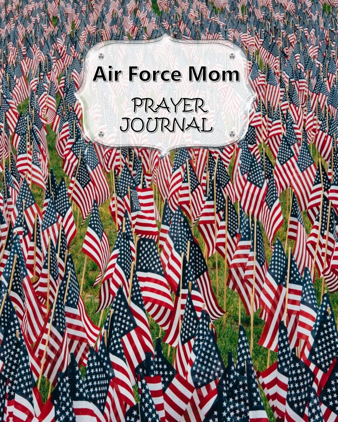 Air Force Mom Prayer Journal: 60 days of Guided Prompts and Scriptures For a Closer Walk With God Field of Flags