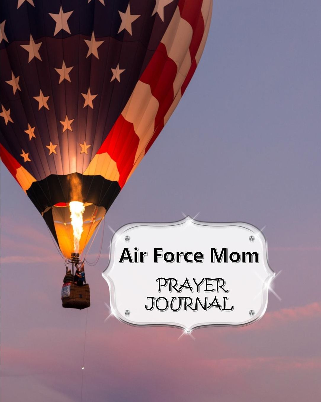 Air Force Mom Prayer Journal: 60 days of Guided Prompts and Scriptures For a Closer Walk With God American Flag Hot Air Balloon