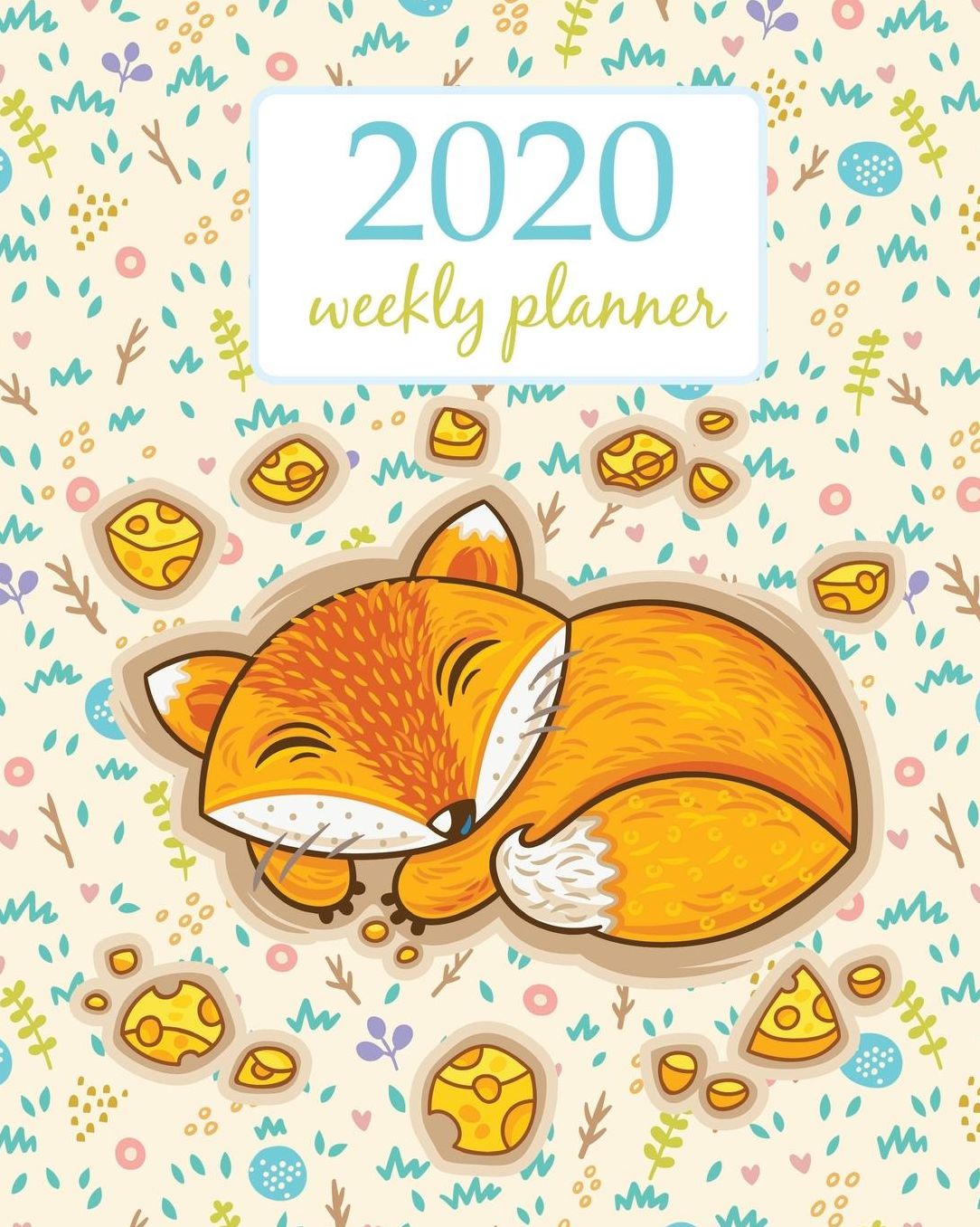 2020 Weekly Planner: Calendar Schedule Organizer Appointment Journal Notebook and Action day With Inspirational Quotes Cute Funny Orange Fox with Flowers.