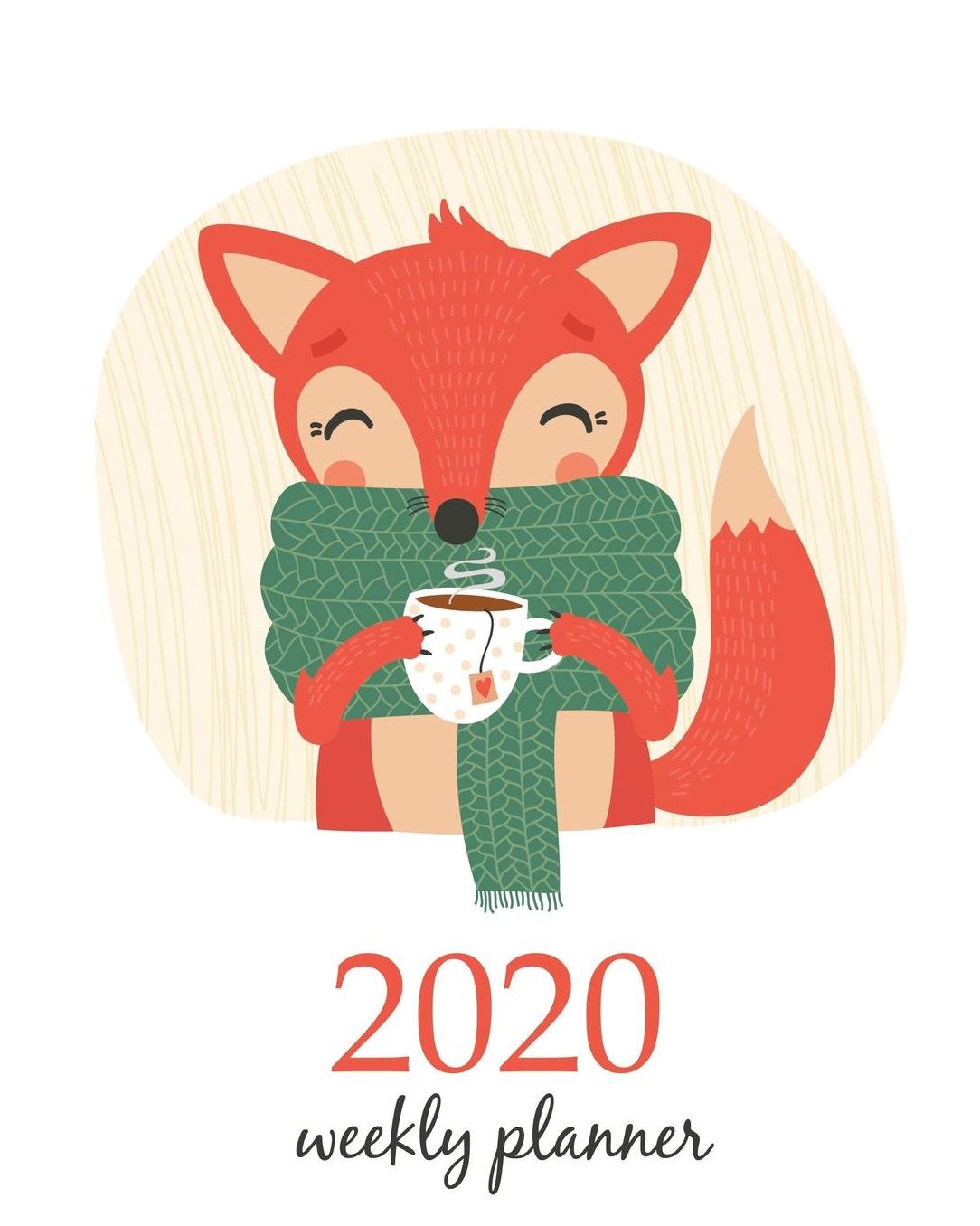 2020 Weekly Planner: Calendar Schedule Organizer Appointment Journal Notebook and Action day With Inspirational Quotes Cute Funny Orange Fox with Tea Cup Winter.