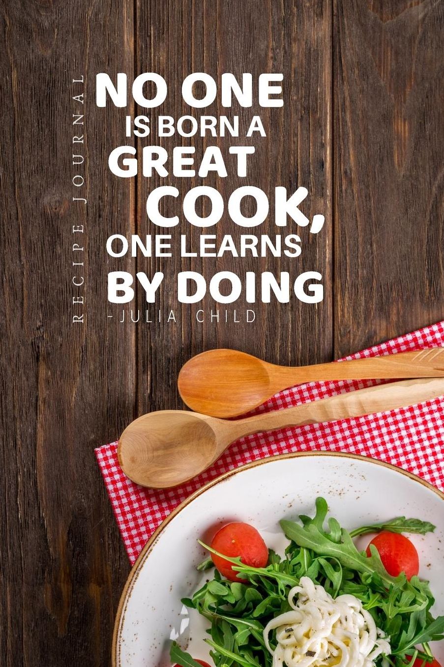 Recipe Journal No One Is Born a Great Cook, One Learns by Doing